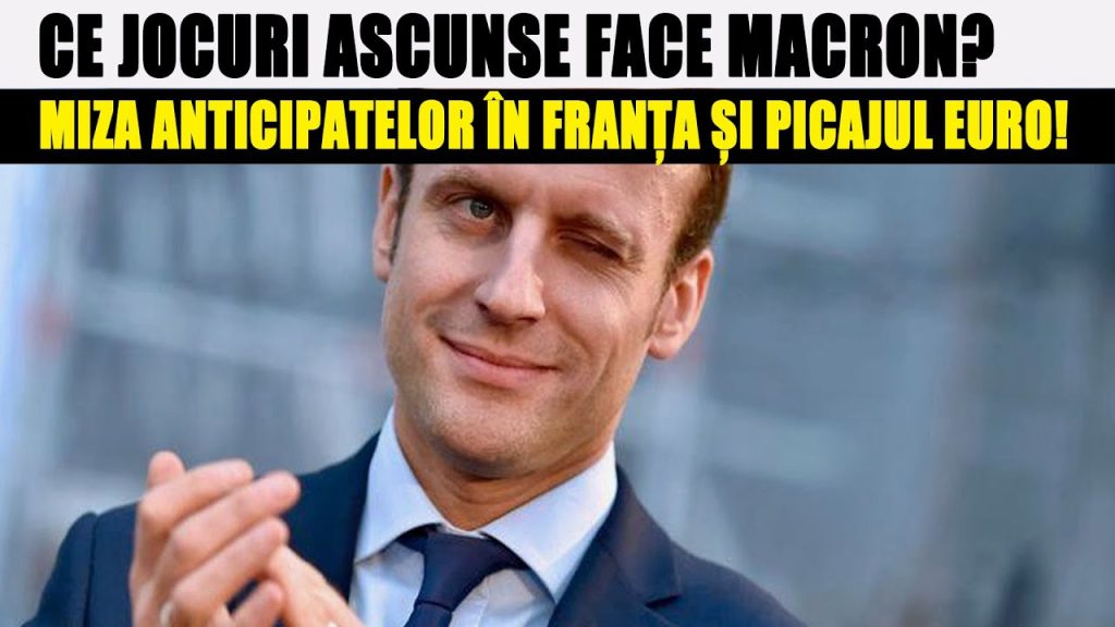 CE JOCURI ASCUNSE FACE MACRON? MIZA ANTICIPATELOR ÎN FRANȚA ȘI PICAJUL EURO!