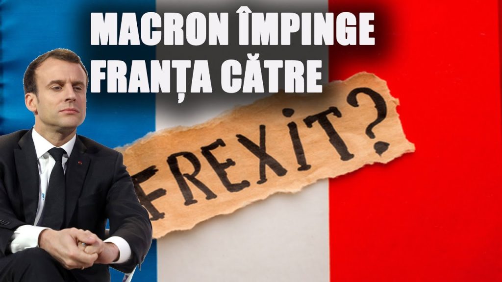 MACRON ÎMPINGE FRANȚA CĂTRE ”FREXIT”?