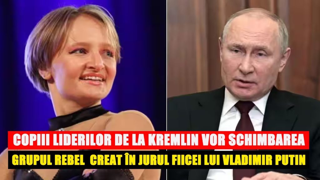 COPIII LIDERILOR DE LA KREMLIN VOR SCHIMBAREA Grupul rebel creat în jurul fiicei lui Vladimir Putin