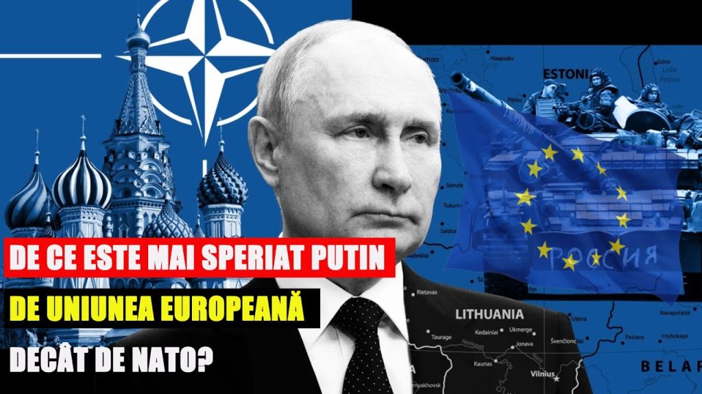 DE CE ESTE MAI SPERIAT PUTIN DE UNIUNEA EUROPEANĂ DECÂT DE NATO? DE CE ESTE MAI SPERIAT PUTIN DE UNIUNEA EUROPEANĂ DECÂT DE NATO?