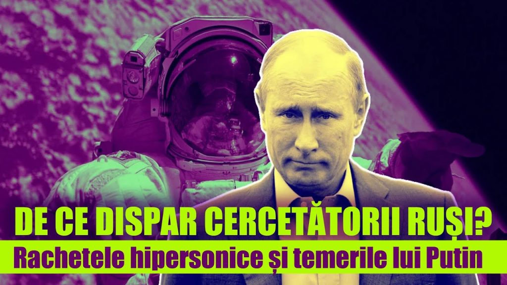 DE CE DISPAR CERCETĂTORII RUȘI? Rachetele hipersonice și temerile lui Putin