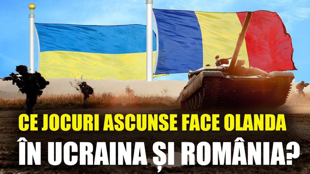 CE JOCURI ASCUNSE FACE OLANDA ÎN UCRAINA ȘI ROMÂNIA?