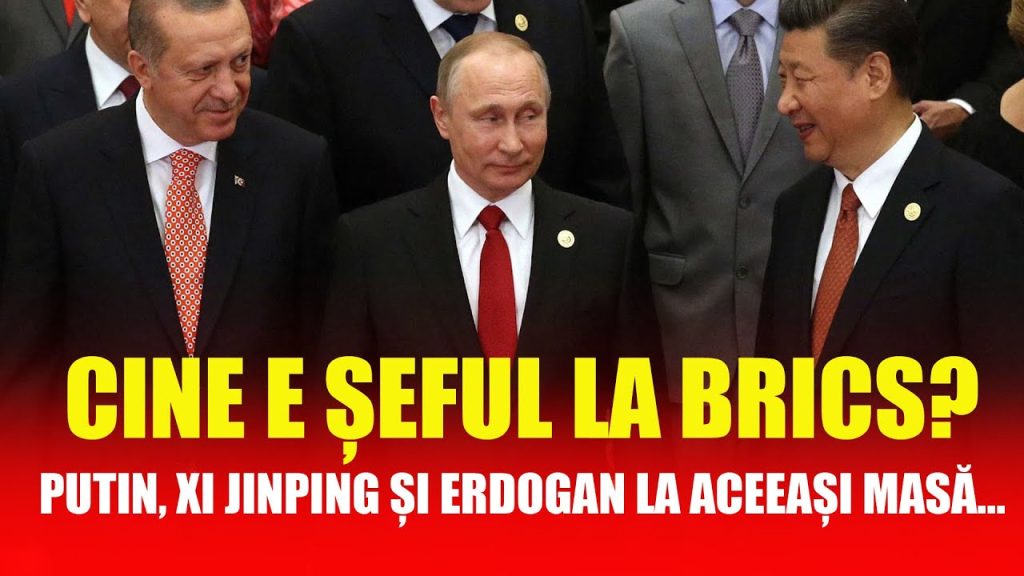 CINE E ȘEFUL LA BRICS? PUTIN, XI JINPING ȘI ERDOGAN LA ACEEAȘI MASĂ