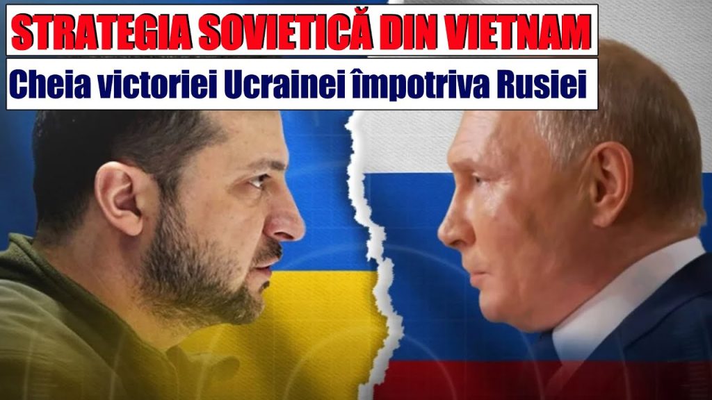 STRATEGIA SOVIETICĂ DIN VIETNAM! Cheia victoriei Ucrainei împotriva Rusiei