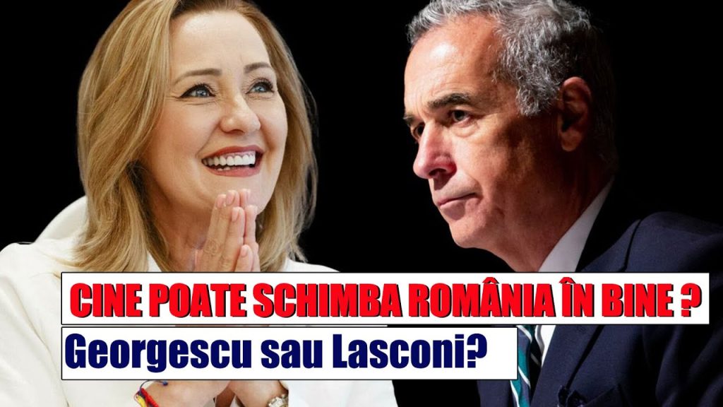CINE POATE SCHIMBA ROMÂNIA ÎN BINE? Georgescu sau Lasconi?