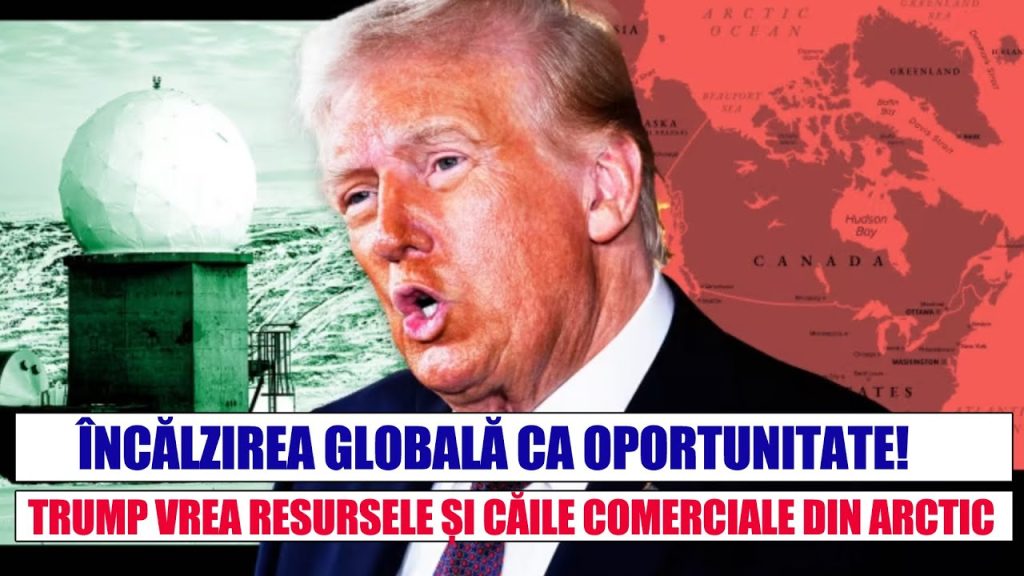 ÎNCĂLZIREA GLOBALĂ CA OPORTUNITATE! TRUMP VREA RESURSELE ȘI CĂILE COMERCIALE DIN ARCTIC