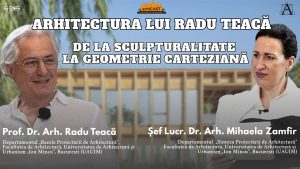 ARHITECTURA LUI RADU TEACĂ: DE LA SCULPTURALITATE LA GEOMETRIE CARTEZIANĂ || arhiCAST