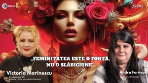Feminitatea este o forță, nu o slăbiciune – Victoria Marinescu