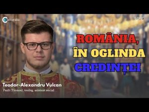 ROMÂNIA, ÎN OGLINDA CREDINȚEI