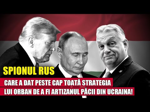 Spionul rus care a dat peste cap toată strategia lui Orban de a fi artizanul păcii din Ucraina