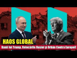 Haos Global: Banii lui Trump, Relocările Rusiei și Orbán Contra Europei!