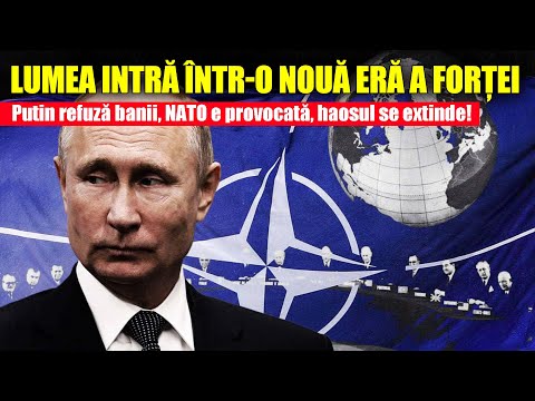 Lumea intră într-o nouă eră a forței: Putin refuză banii, NATO e provocată, haosul se extinde!