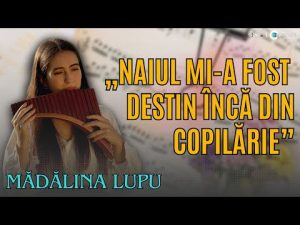 Mădălina Lupu – cea mai talentată interpretă la nai a ultimelor generații