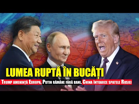 Lumea ruptă în bucăți: Trump amenință Europa, Putin rămâne fără bani, China întoarce spatele Rusiei Lumea ruptă în bucăți: Trump amenință Europa, Putin rămâne fără bani, China întoarce spatele Rusiei