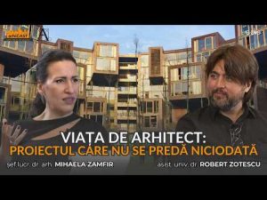 Viața de arhitect: proiectul care nu se predă niciodată