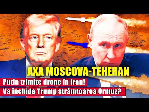 Axa Moscova-Teheran: Putin trimite drone în Iran! Va închide Trump strâmtoarea Ormuz?