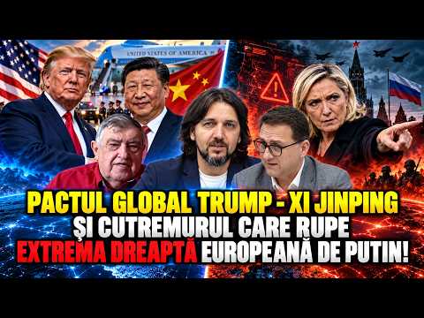 Pactul global Trump – Xi Jinping și cutremurul care rupe extrema dreaptă europeană de Putin!